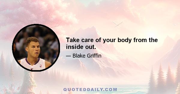 Take care of your body from the inside out.