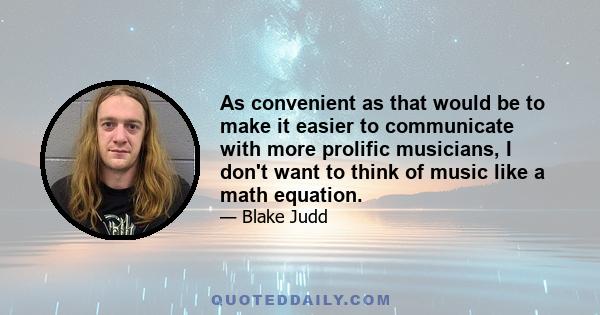 As convenient as that would be to make it easier to communicate with more prolific musicians, I don't want to think of music like a math equation.