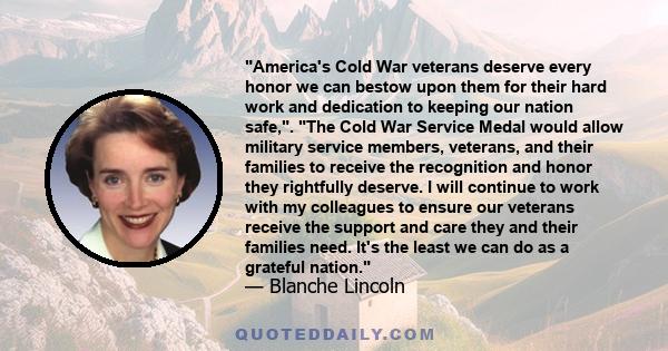 America's Cold War veterans deserve every honor we can bestow upon them for their hard work and dedication to keeping our nation safe,. The Cold War Service Medal would allow military service members, veterans, and