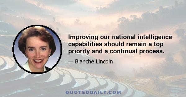 Improving our national intelligence capabilities should remain a top priority and a continual process.