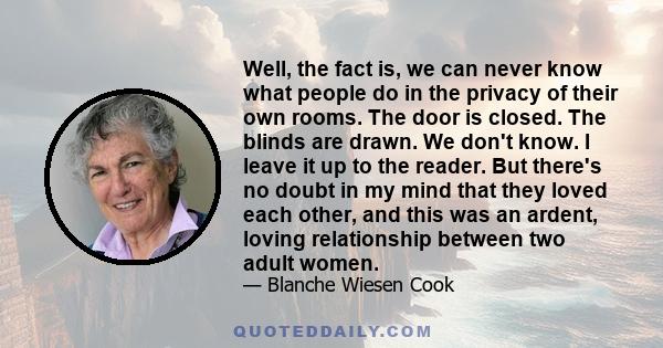 Well, the fact is, we can never know what people do in the privacy of their own rooms. The door is closed. The blinds are drawn. We don't know. I leave it up to the reader. But there's no doubt in my mind that they