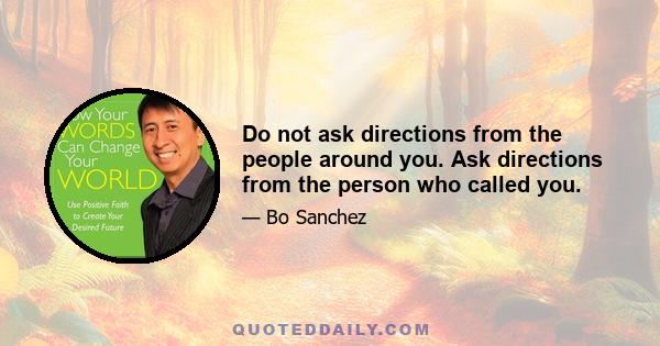 Do not ask directions from the people around you. Ask directions from the person who called you.