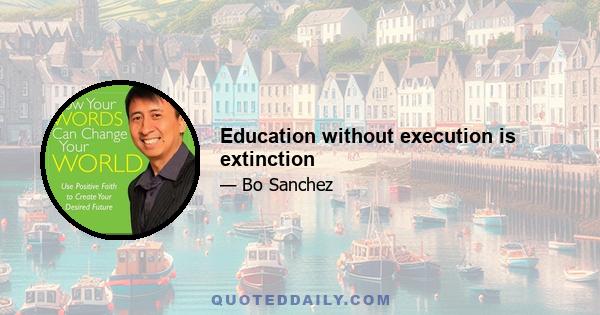 Education without execution is extinction