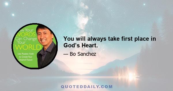 You will always take first place in God’s Heart.