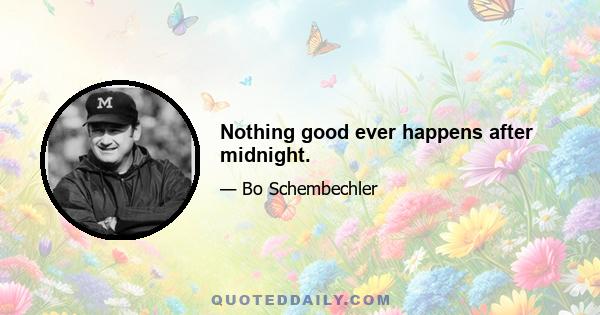 Nothing good ever happens after midnight.