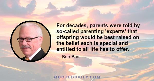 For decades, parents were told by so-called parenting 'experts' that offspring would be best raised on the belief each is special and entitled to all life has to offer.