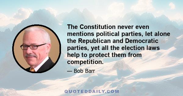 The Constitution never even mentions political parties, let alone the Republican and Democratic parties, yet all the election laws help to protect them from competition.