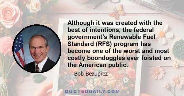 Although it was created with the best of intentions, the federal government's Renewable Fuel Standard (RFS) program has become one of the worst and most costly boondoggles ever foisted on the American public.