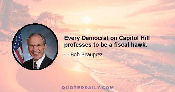 Every Democrat on Capitol Hill professes to be a fiscal hawk.