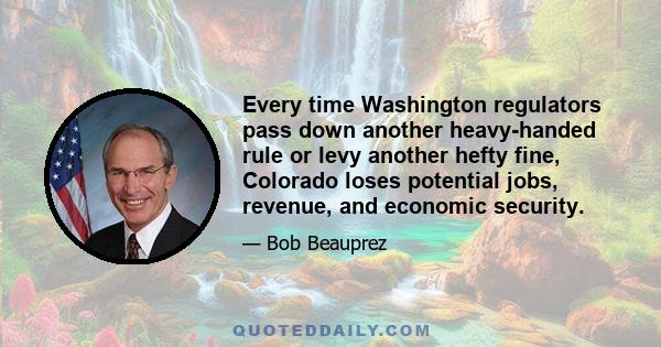 Every time Washington regulators pass down another heavy-handed rule or levy another hefty fine, Colorado loses potential jobs, revenue, and economic security.