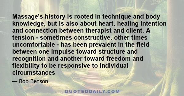 Massage's history is rooted in technique and body knowledge, but is also about heart, healing intention and connection between therapist and client. A tension - sometimes constructive, other times uncomfortable - has