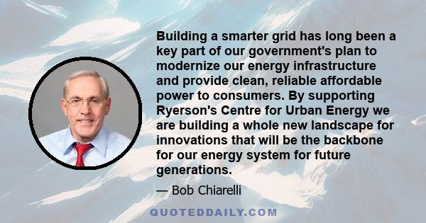 Building a smarter grid has long been a key part of our government's plan to modernize our energy infrastructure and provide clean, reliable affordable power to consumers. By supporting Ryerson's Centre for Urban Energy 