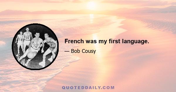 French was my first language.