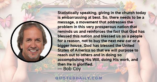 Statistically speaking, giving in the church today is embarrassing at best. So, there needs to be a message, a movement that addresses the problem in this very prosperous nation that reminds us and reinforces the fact