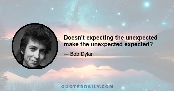 Doesn't expecting the unexpected make the unexpected expected?