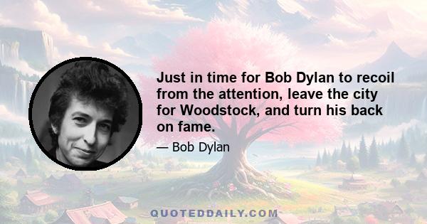 Just in time for Bob Dylan to recoil from the attention, leave the city for Woodstock, and turn his back on fame.