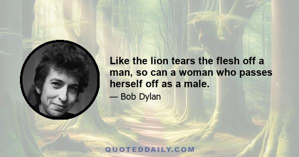 Like the lion tears the flesh off a man, so can a woman who passes herself off as a male.