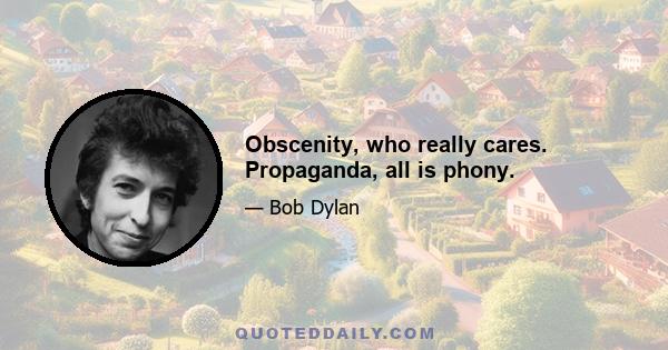 Obscenity, who really cares. Propaganda, all is phony.