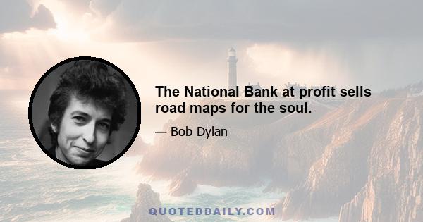 The National Bank at profit sells road maps for the soul.