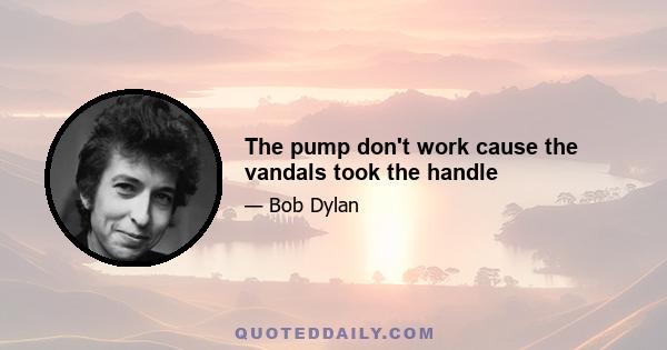 The pump don't work cause the vandals took the handle