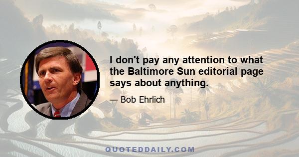 I don't pay any attention to what the Baltimore Sun editorial page says about anything.