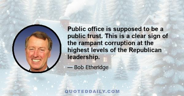 Public office is supposed to be a public trust. This is a clear sign of the rampant corruption at the highest levels of the Republican leadership.