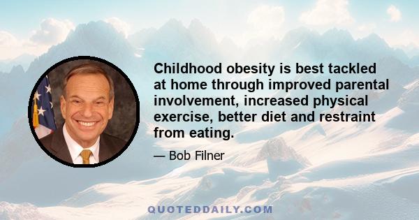 Childhood obesity is best tackled at home through improved parental involvement, increased physical exercise, better diet and restraint from eating.