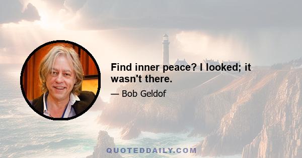 Find inner peace? I looked; it wasn't there.