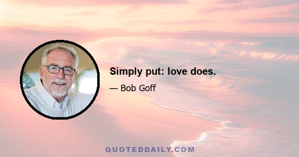 Simply put: love does.