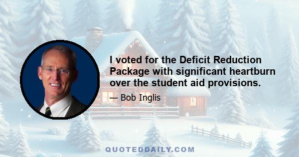 I voted for the Deficit Reduction Package with significant heartburn over the student aid provisions.