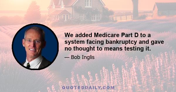 We added Medicare Part D to a system facing bankruptcy and gave no thought to means testing it.