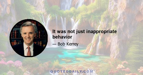 It was not just inappropriate behavior