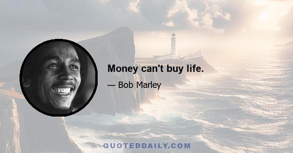 Money can't buy life.