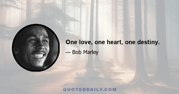 One love, one heart, one destiny.