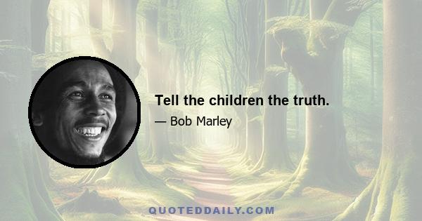 Tell the children the truth.