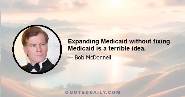 Expanding Medicaid without fixing Medicaid is a terrible idea.