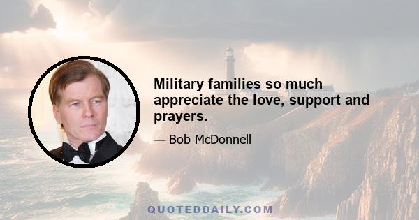 Military families so much appreciate the love, support and prayers.