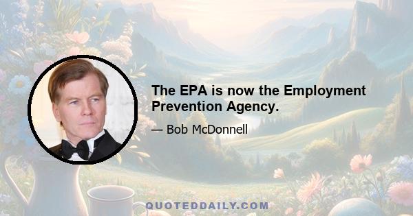 The EPA is now the Employment Prevention Agency.