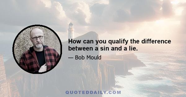 How can you qualify the difference between a sin and a lie.