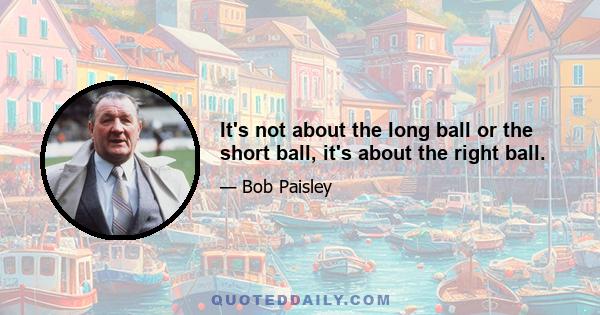 It's not about the long ball or the short ball, it's about the right ball.