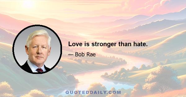 Love is stronger than hate.