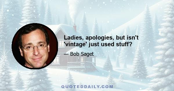 Ladies, apologies, but isn't 'vintage' just used stuff?