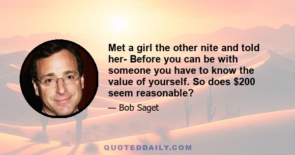 Met a girl the other nite and told her- Before you can be with someone you have to know the value of yourself. So does $200 seem reasonable?