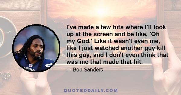 I've made a few hits where I'll look up at the screen and be like, 'Oh my God.' Like it wasn't even me, like I just watched another guy kill this guy, and I don't even think that was me that made that hit.