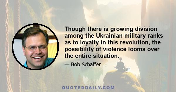 Though there is growing division among the Ukrainian military ranks as to loyalty in this revolution, the possibility of violence looms over the entire situation.