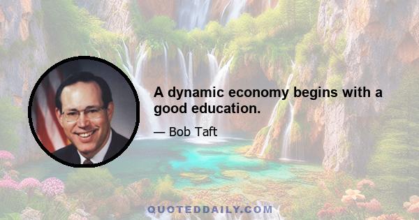 A dynamic economy begins with a good education.