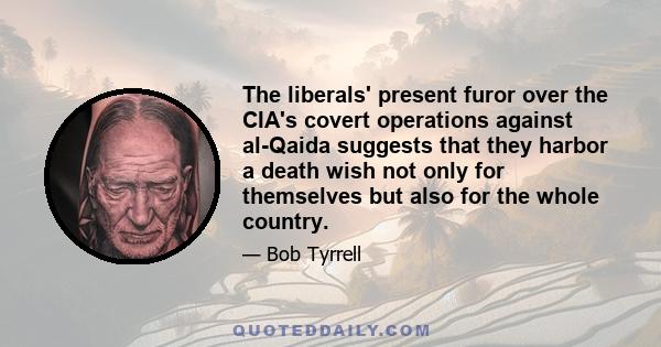 The liberals' present furor over the CIA's covert operations against al-Qaida suggests that they harbor a death wish not only for themselves but also for the whole country.