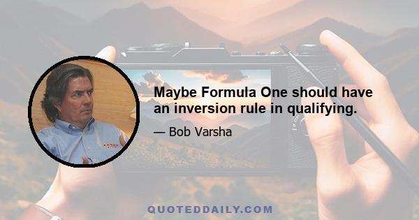 Maybe Formula One should have an inversion rule in qualifying.