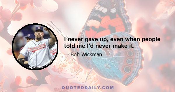 I never gave up, even when people told me I'd never make it.