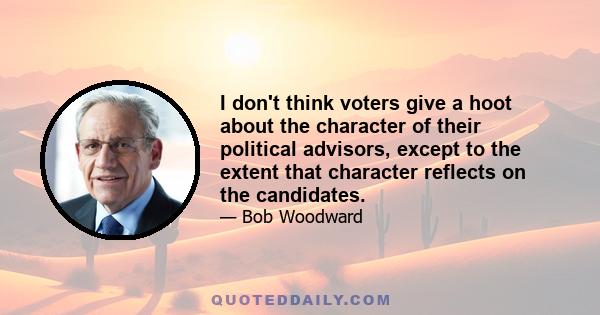 I don't think voters give a hoot about the character of their political advisors, except to the extent that character reflects on the candidates.